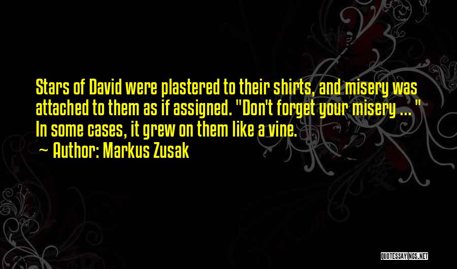 Markus Zusak Quotes: Stars Of David Were Plastered To Their Shirts, And Misery Was Attached To Them As If Assigned. Don't Forget Your