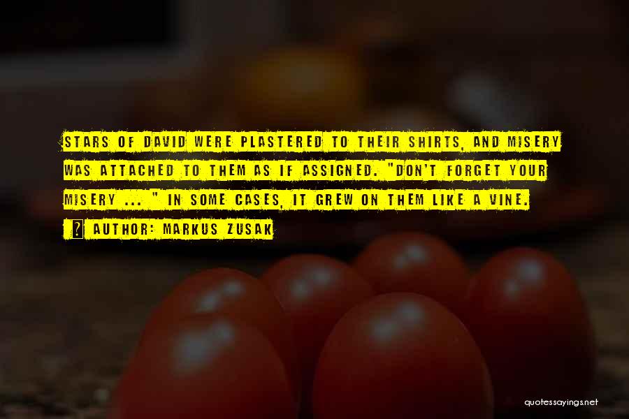 Markus Zusak Quotes: Stars Of David Were Plastered To Their Shirts, And Misery Was Attached To Them As If Assigned. Don't Forget Your