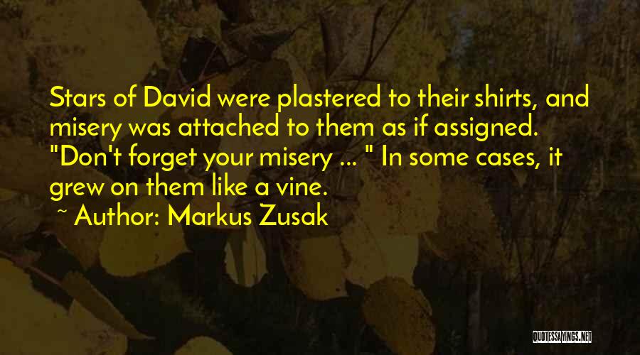 Markus Zusak Quotes: Stars Of David Were Plastered To Their Shirts, And Misery Was Attached To Them As If Assigned. Don't Forget Your