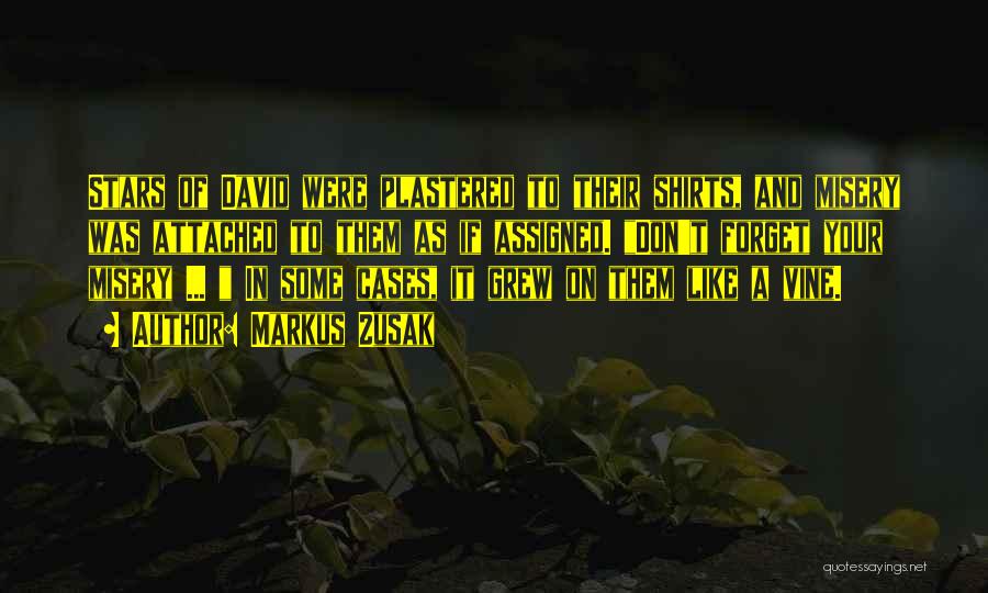 Markus Zusak Quotes: Stars Of David Were Plastered To Their Shirts, And Misery Was Attached To Them As If Assigned. Don't Forget Your