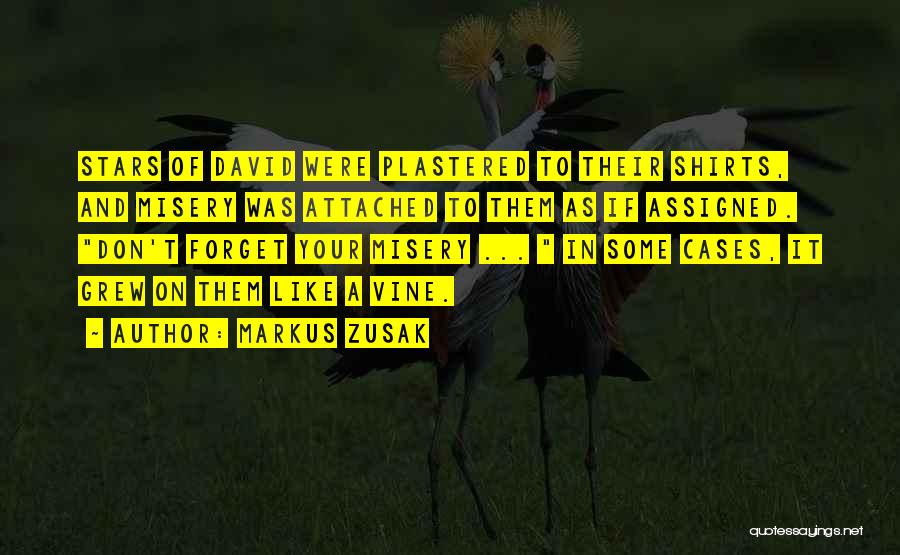 Markus Zusak Quotes: Stars Of David Were Plastered To Their Shirts, And Misery Was Attached To Them As If Assigned. Don't Forget Your