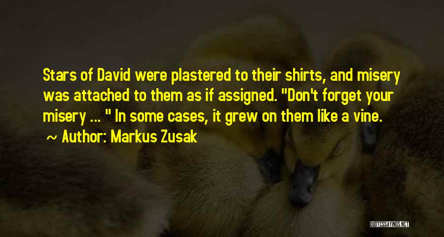 Markus Zusak Quotes: Stars Of David Were Plastered To Their Shirts, And Misery Was Attached To Them As If Assigned. Don't Forget Your