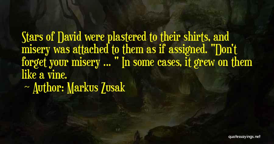 Markus Zusak Quotes: Stars Of David Were Plastered To Their Shirts, And Misery Was Attached To Them As If Assigned. Don't Forget Your