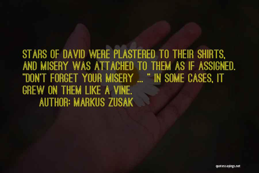 Markus Zusak Quotes: Stars Of David Were Plastered To Their Shirts, And Misery Was Attached To Them As If Assigned. Don't Forget Your