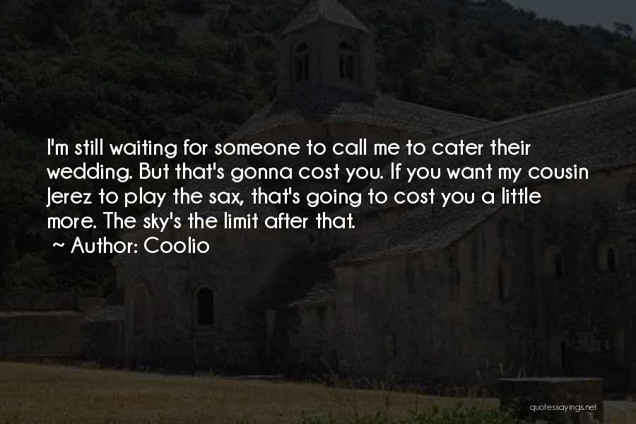 Coolio Quotes: I'm Still Waiting For Someone To Call Me To Cater Their Wedding. But That's Gonna Cost You. If You Want