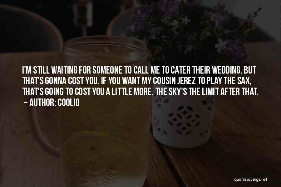 Coolio Quotes: I'm Still Waiting For Someone To Call Me To Cater Their Wedding. But That's Gonna Cost You. If You Want