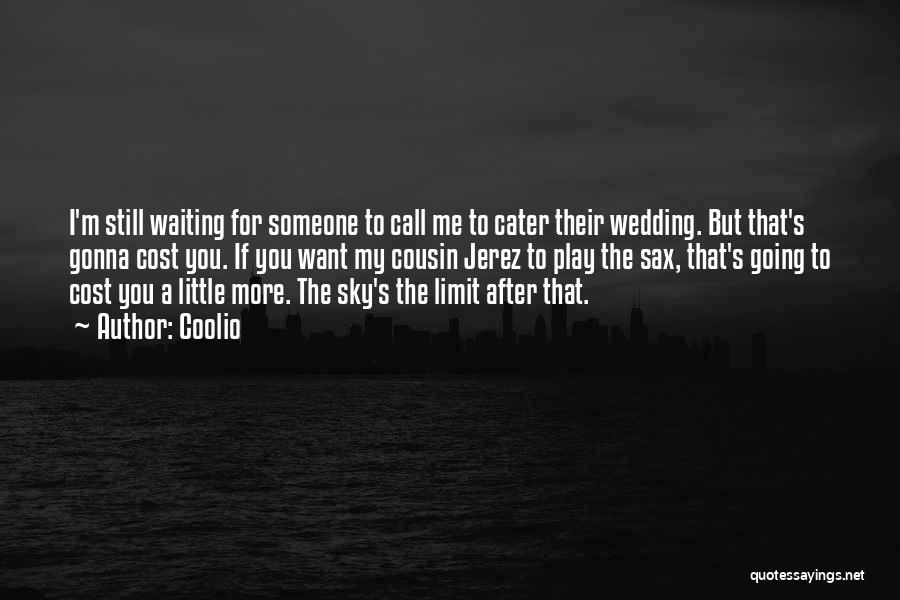 Coolio Quotes: I'm Still Waiting For Someone To Call Me To Cater Their Wedding. But That's Gonna Cost You. If You Want