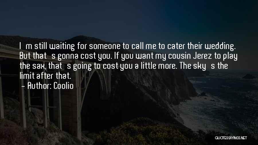 Coolio Quotes: I'm Still Waiting For Someone To Call Me To Cater Their Wedding. But That's Gonna Cost You. If You Want