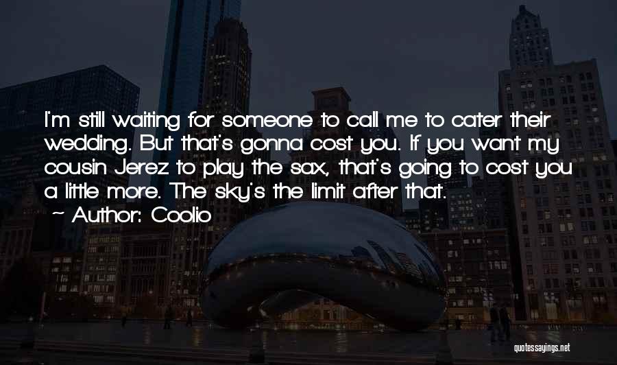 Coolio Quotes: I'm Still Waiting For Someone To Call Me To Cater Their Wedding. But That's Gonna Cost You. If You Want