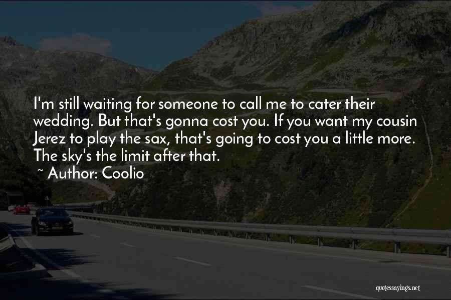 Coolio Quotes: I'm Still Waiting For Someone To Call Me To Cater Their Wedding. But That's Gonna Cost You. If You Want