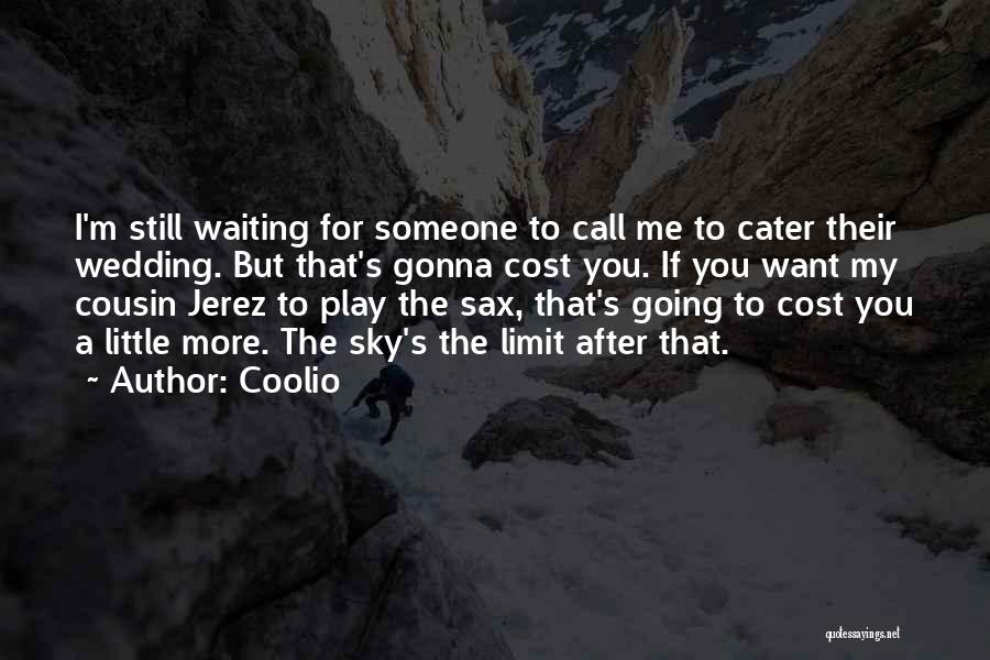 Coolio Quotes: I'm Still Waiting For Someone To Call Me To Cater Their Wedding. But That's Gonna Cost You. If You Want