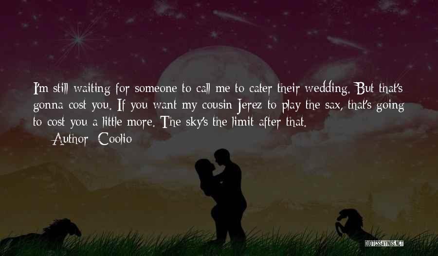 Coolio Quotes: I'm Still Waiting For Someone To Call Me To Cater Their Wedding. But That's Gonna Cost You. If You Want