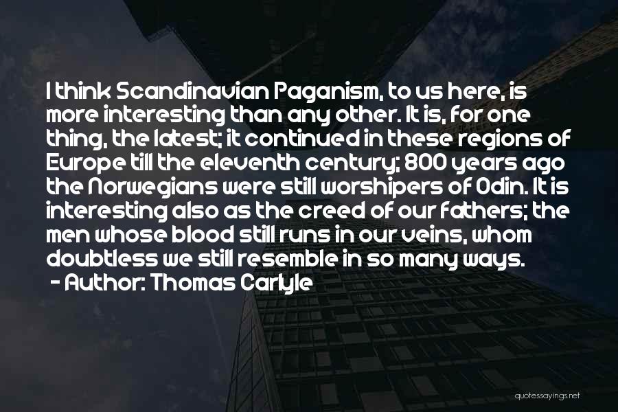 Thomas Carlyle Quotes: I Think Scandinavian Paganism, To Us Here, Is More Interesting Than Any Other. It Is, For One Thing, The Latest;