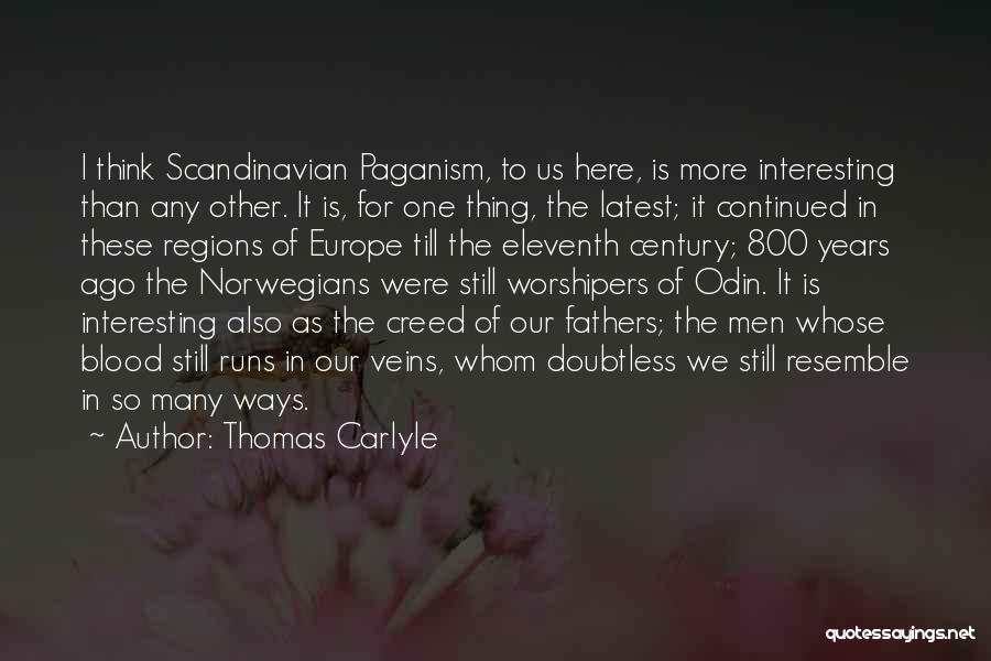 Thomas Carlyle Quotes: I Think Scandinavian Paganism, To Us Here, Is More Interesting Than Any Other. It Is, For One Thing, The Latest;