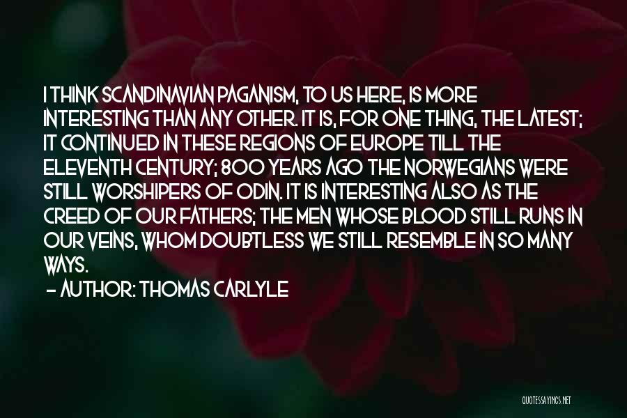 Thomas Carlyle Quotes: I Think Scandinavian Paganism, To Us Here, Is More Interesting Than Any Other. It Is, For One Thing, The Latest;