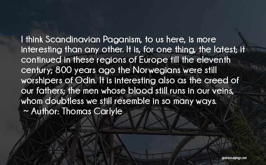 Thomas Carlyle Quotes: I Think Scandinavian Paganism, To Us Here, Is More Interesting Than Any Other. It Is, For One Thing, The Latest;