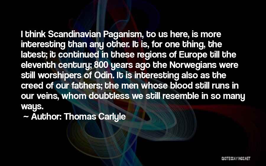 Thomas Carlyle Quotes: I Think Scandinavian Paganism, To Us Here, Is More Interesting Than Any Other. It Is, For One Thing, The Latest;