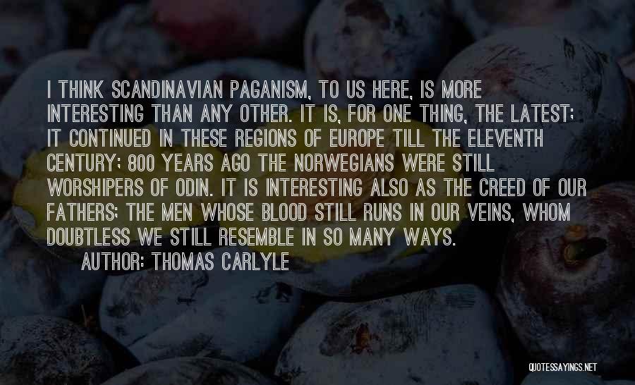 Thomas Carlyle Quotes: I Think Scandinavian Paganism, To Us Here, Is More Interesting Than Any Other. It Is, For One Thing, The Latest;