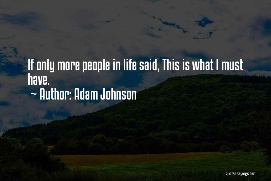 Adam Johnson Quotes: If Only More People In Life Said, This Is What I Must Have.