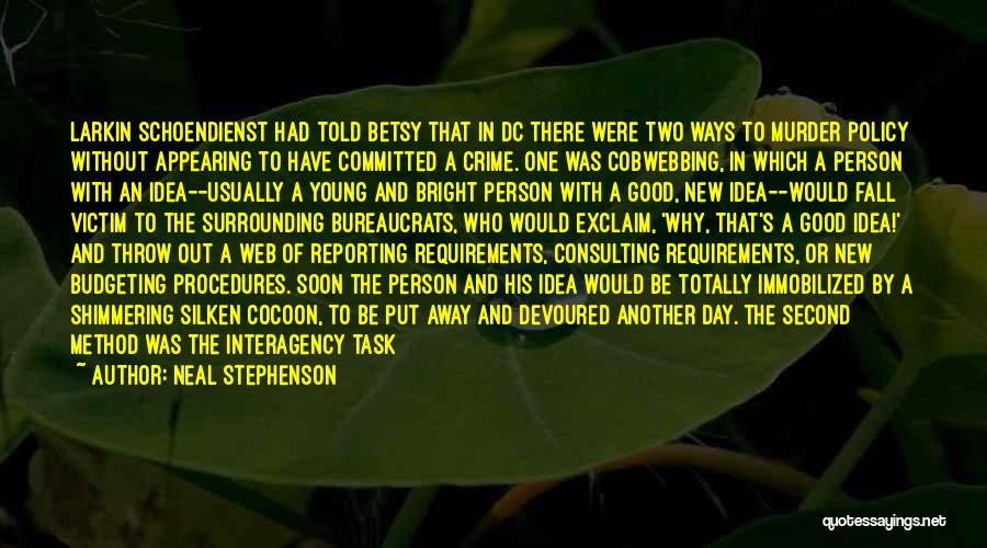 Neal Stephenson Quotes: Larkin Schoendienst Had Told Betsy That In Dc There Were Two Ways To Murder Policy Without Appearing To Have Committed