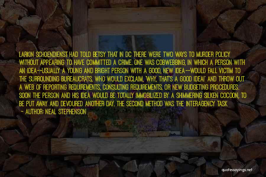 Neal Stephenson Quotes: Larkin Schoendienst Had Told Betsy That In Dc There Were Two Ways To Murder Policy Without Appearing To Have Committed