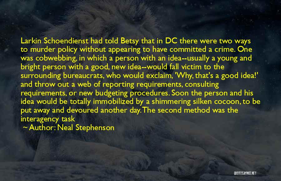 Neal Stephenson Quotes: Larkin Schoendienst Had Told Betsy That In Dc There Were Two Ways To Murder Policy Without Appearing To Have Committed