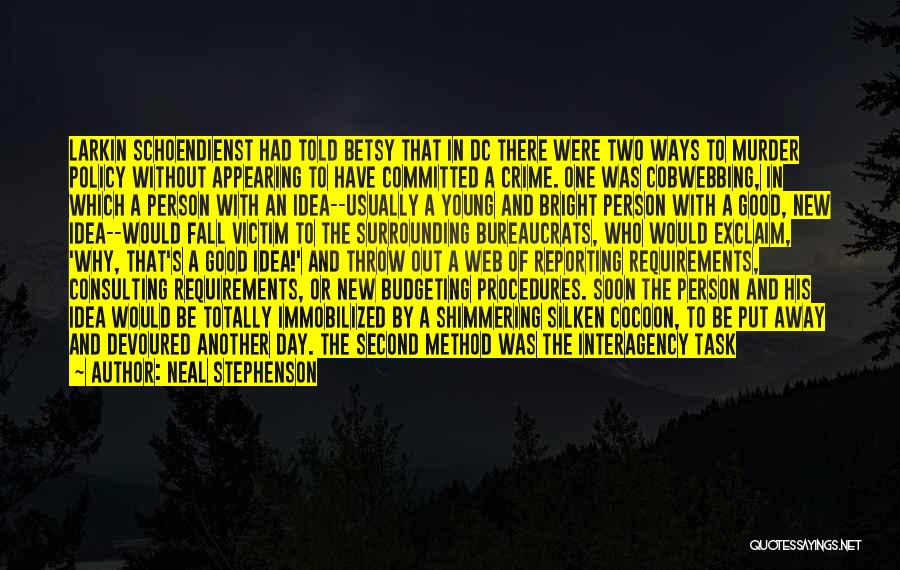 Neal Stephenson Quotes: Larkin Schoendienst Had Told Betsy That In Dc There Were Two Ways To Murder Policy Without Appearing To Have Committed