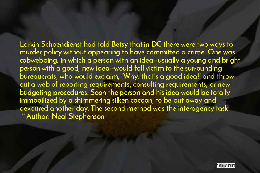 Neal Stephenson Quotes: Larkin Schoendienst Had Told Betsy That In Dc There Were Two Ways To Murder Policy Without Appearing To Have Committed