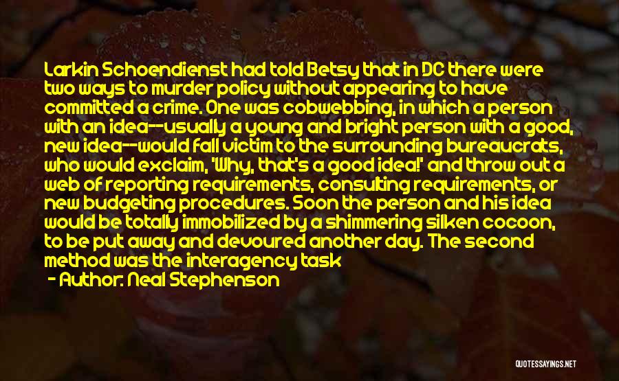 Neal Stephenson Quotes: Larkin Schoendienst Had Told Betsy That In Dc There Were Two Ways To Murder Policy Without Appearing To Have Committed