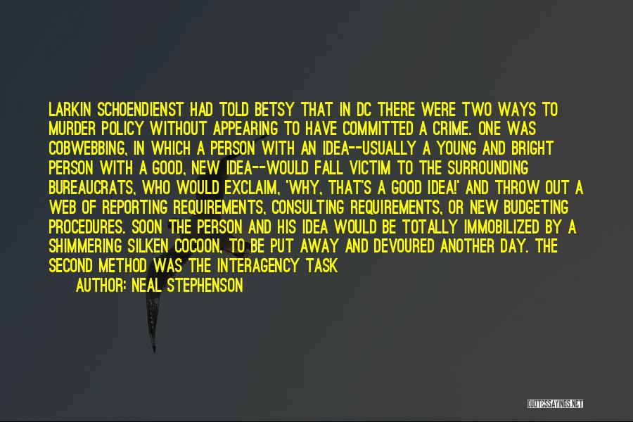 Neal Stephenson Quotes: Larkin Schoendienst Had Told Betsy That In Dc There Were Two Ways To Murder Policy Without Appearing To Have Committed