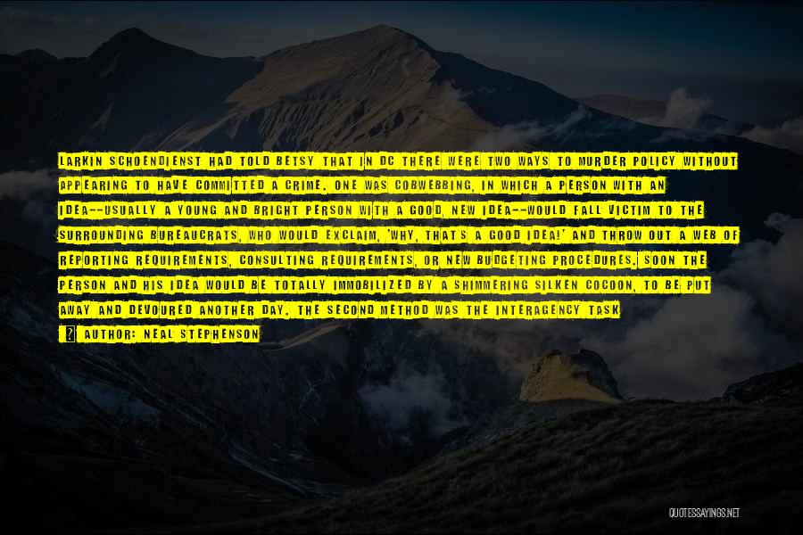 Neal Stephenson Quotes: Larkin Schoendienst Had Told Betsy That In Dc There Were Two Ways To Murder Policy Without Appearing To Have Committed