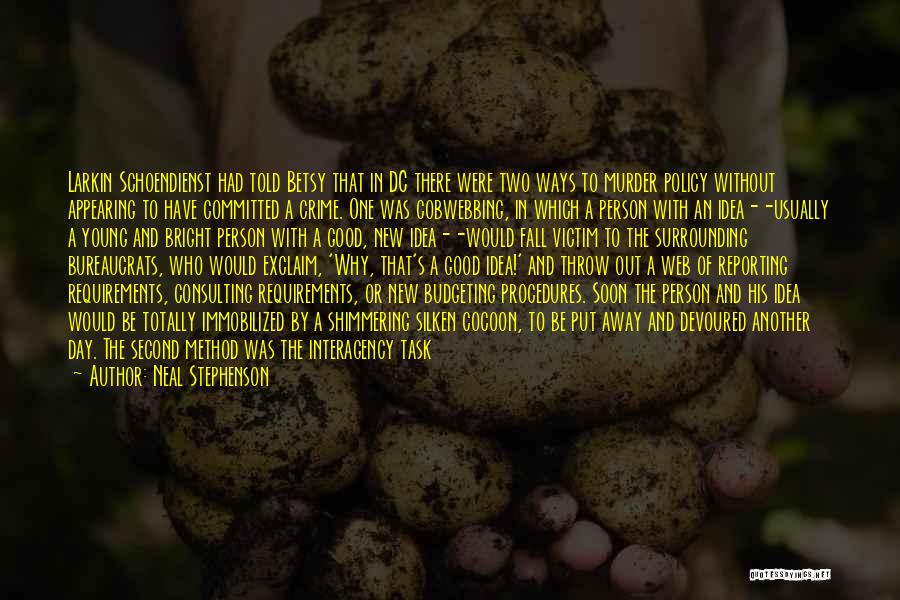 Neal Stephenson Quotes: Larkin Schoendienst Had Told Betsy That In Dc There Were Two Ways To Murder Policy Without Appearing To Have Committed