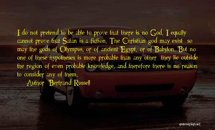 Bertrand Russell Quotes: I Do Not Pretend To Be Able To Prove That There Is No God. I Equally Cannot Prove That Satan