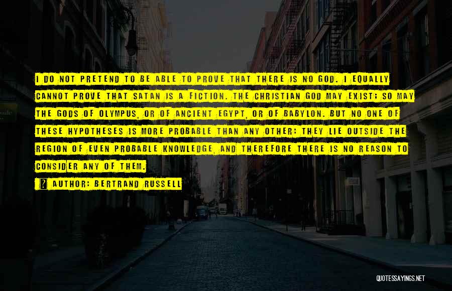 Bertrand Russell Quotes: I Do Not Pretend To Be Able To Prove That There Is No God. I Equally Cannot Prove That Satan