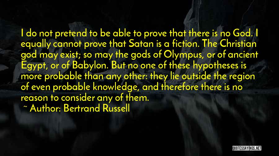 Bertrand Russell Quotes: I Do Not Pretend To Be Able To Prove That There Is No God. I Equally Cannot Prove That Satan