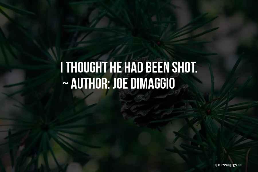 Joe DiMaggio Quotes: I Thought He Had Been Shot.