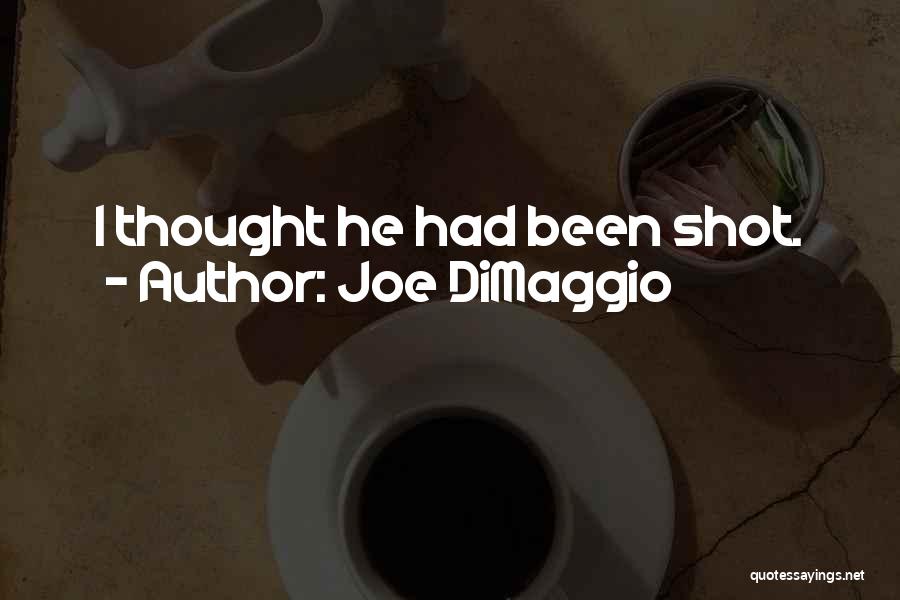 Joe DiMaggio Quotes: I Thought He Had Been Shot.