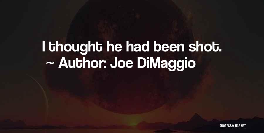 Joe DiMaggio Quotes: I Thought He Had Been Shot.