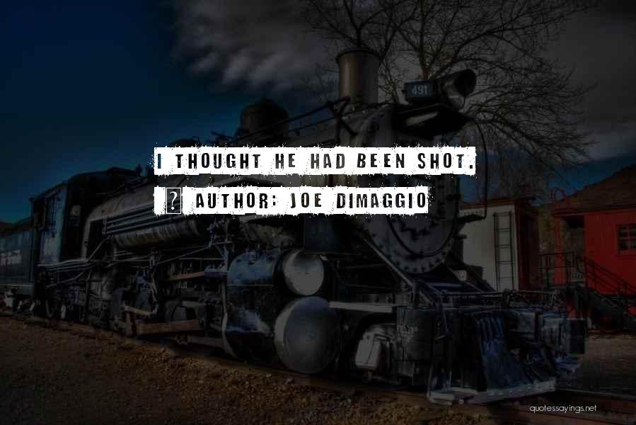 Joe DiMaggio Quotes: I Thought He Had Been Shot.