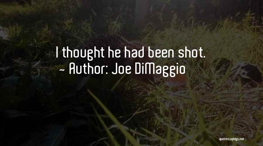Joe DiMaggio Quotes: I Thought He Had Been Shot.