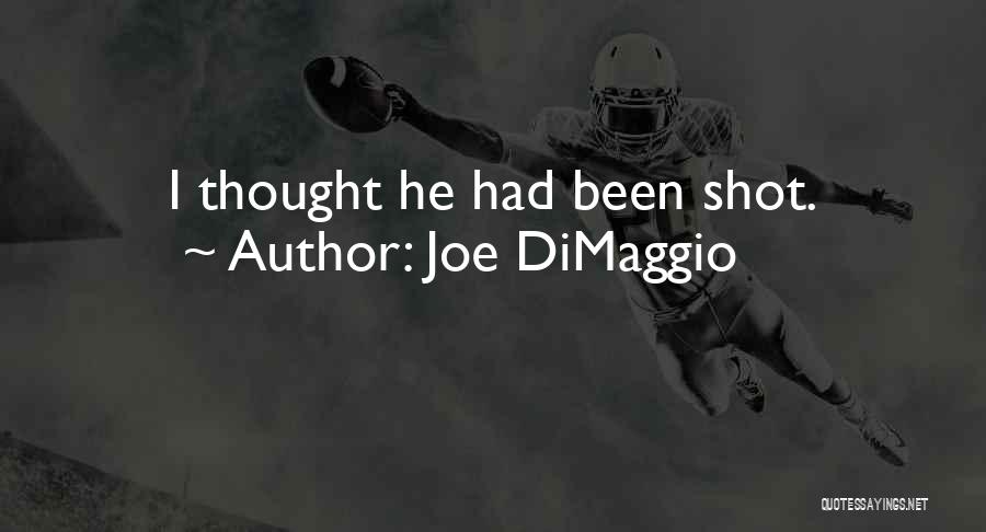 Joe DiMaggio Quotes: I Thought He Had Been Shot.