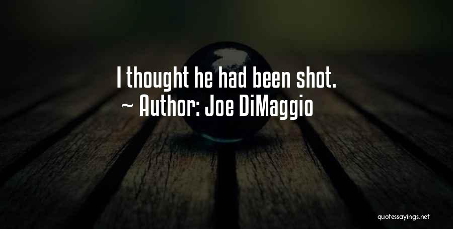 Joe DiMaggio Quotes: I Thought He Had Been Shot.