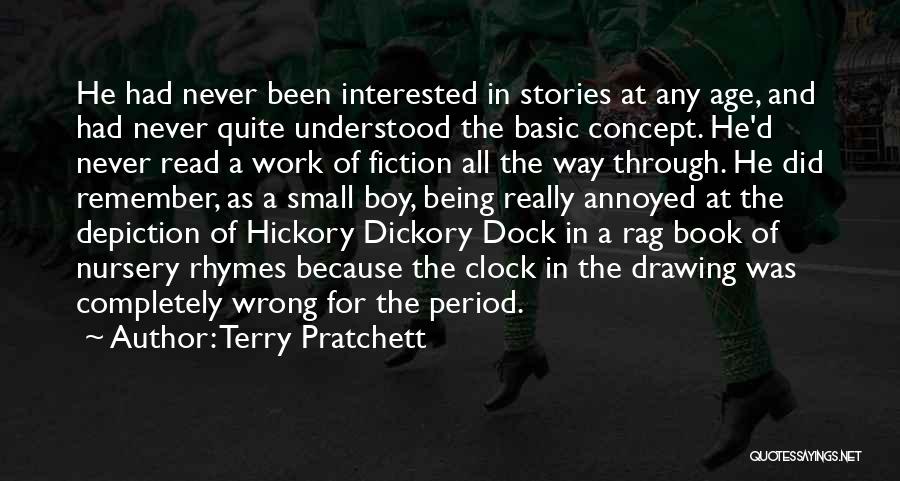 Terry Pratchett Quotes: He Had Never Been Interested In Stories At Any Age, And Had Never Quite Understood The Basic Concept. He'd Never