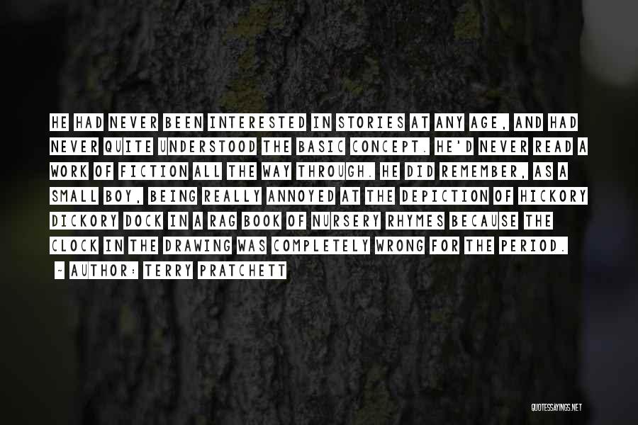 Terry Pratchett Quotes: He Had Never Been Interested In Stories At Any Age, And Had Never Quite Understood The Basic Concept. He'd Never