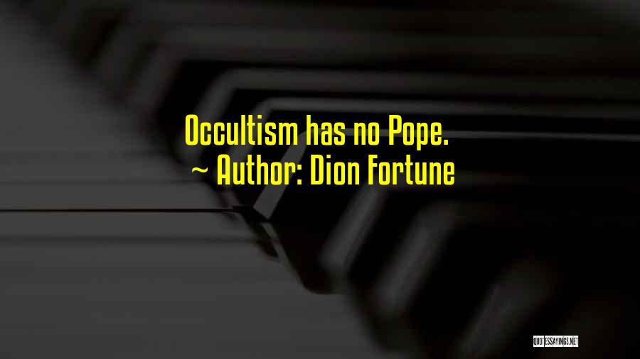 Dion Fortune Quotes: Occultism Has No Pope.