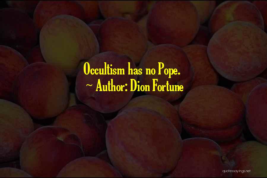 Dion Fortune Quotes: Occultism Has No Pope.