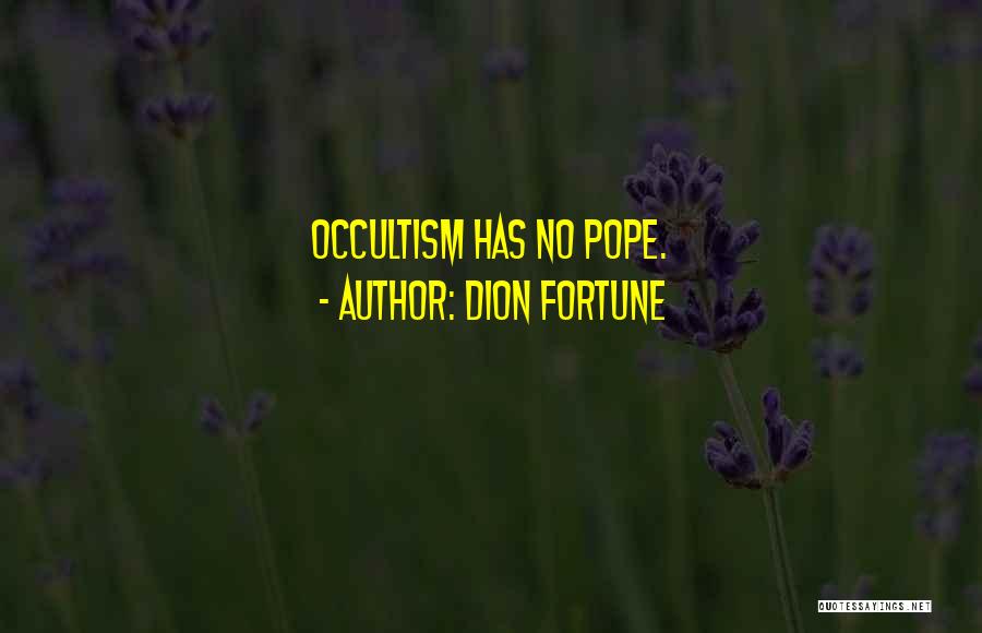 Dion Fortune Quotes: Occultism Has No Pope.