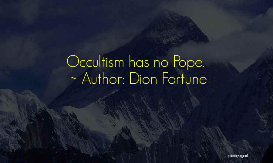 Dion Fortune Quotes: Occultism Has No Pope.