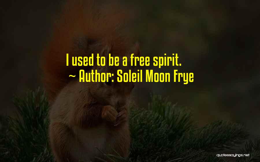 Soleil Moon Frye Quotes: I Used To Be A Free Spirit.