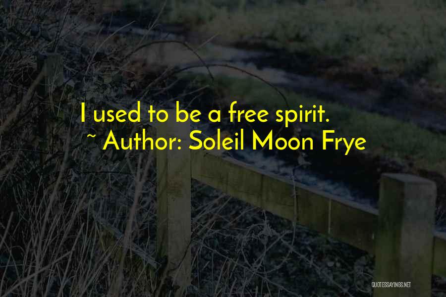 Soleil Moon Frye Quotes: I Used To Be A Free Spirit.
